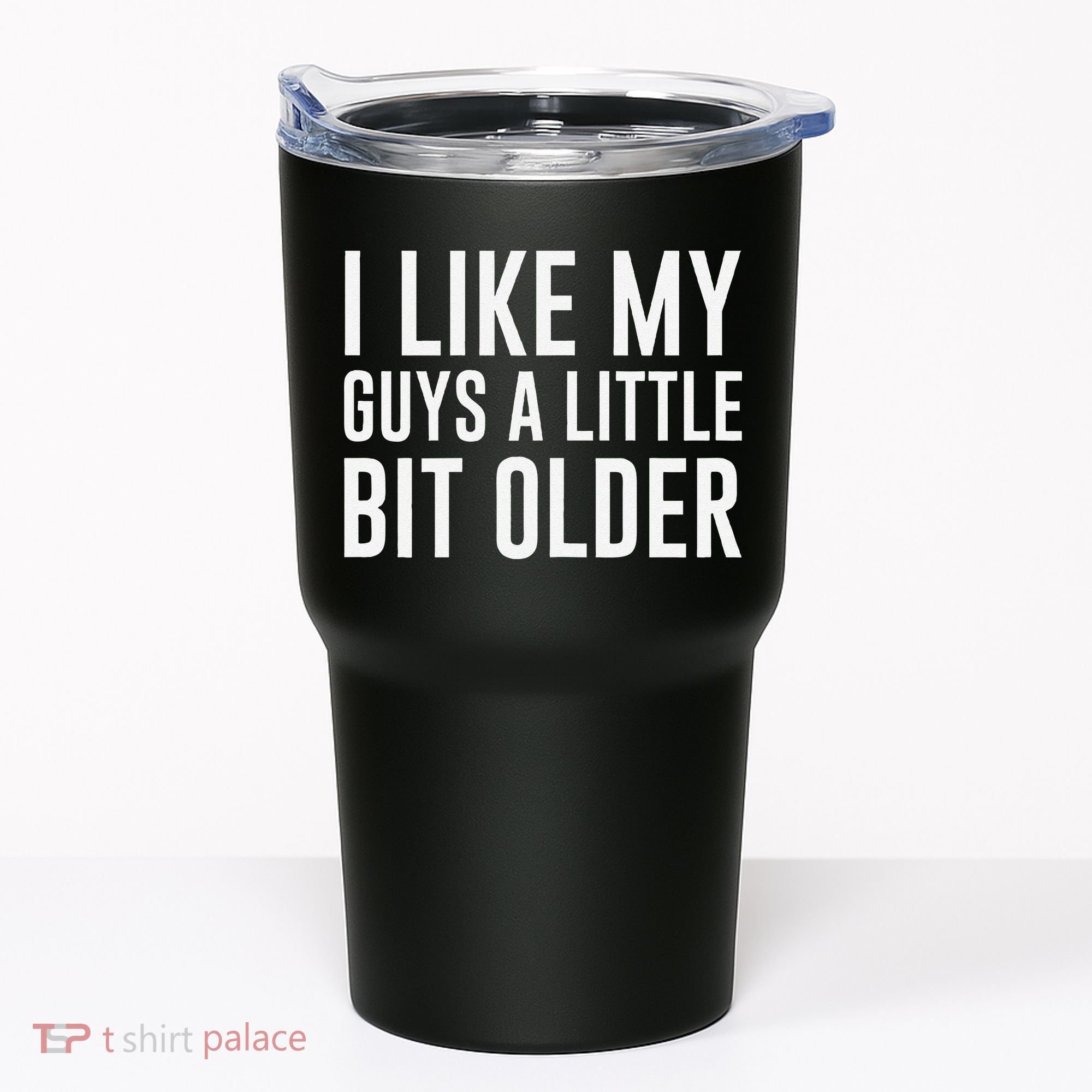 I Like My Guys A Little Bit Older Funny Quote Tumbler