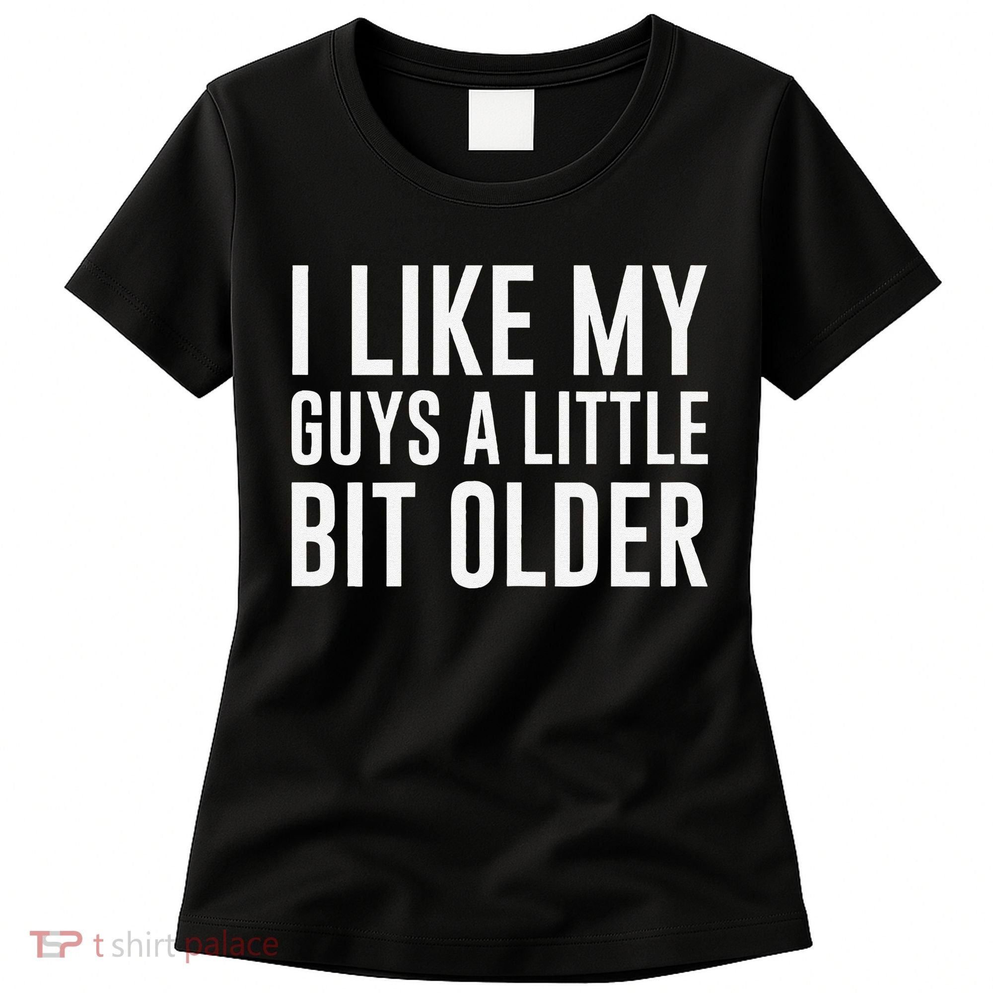 I Like My Guys A Little Bit Older Funny Quote Women's T-Shirt
