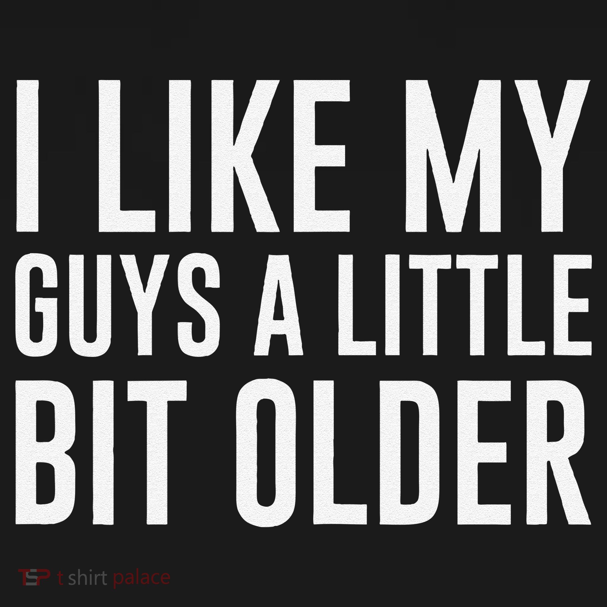 I Like My Guys A Little Bit Older Funny Quote Women's T-Shirt