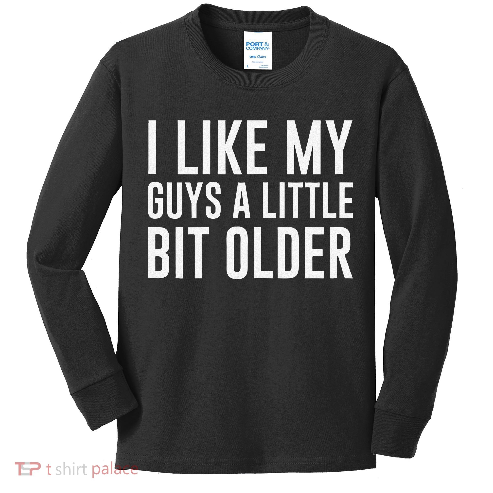 I Like My Guys A Little Bit Older Funny Quote Kids Long Sleeve Shirt