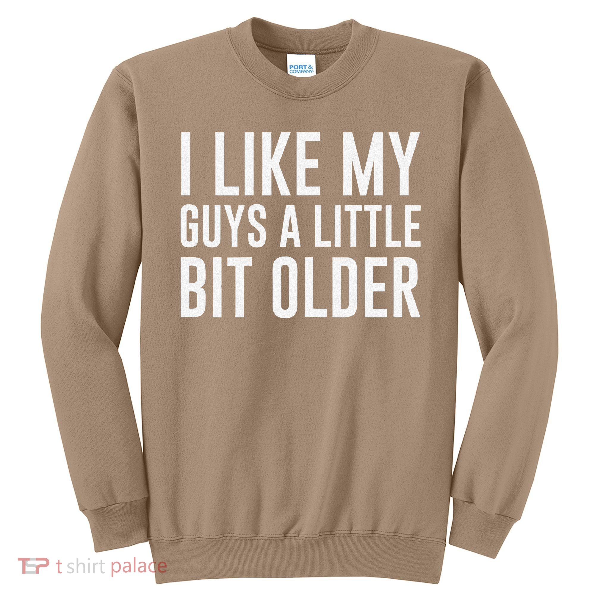 I Like My Guys A Little Bit Older Funny Quote Sweatshirt