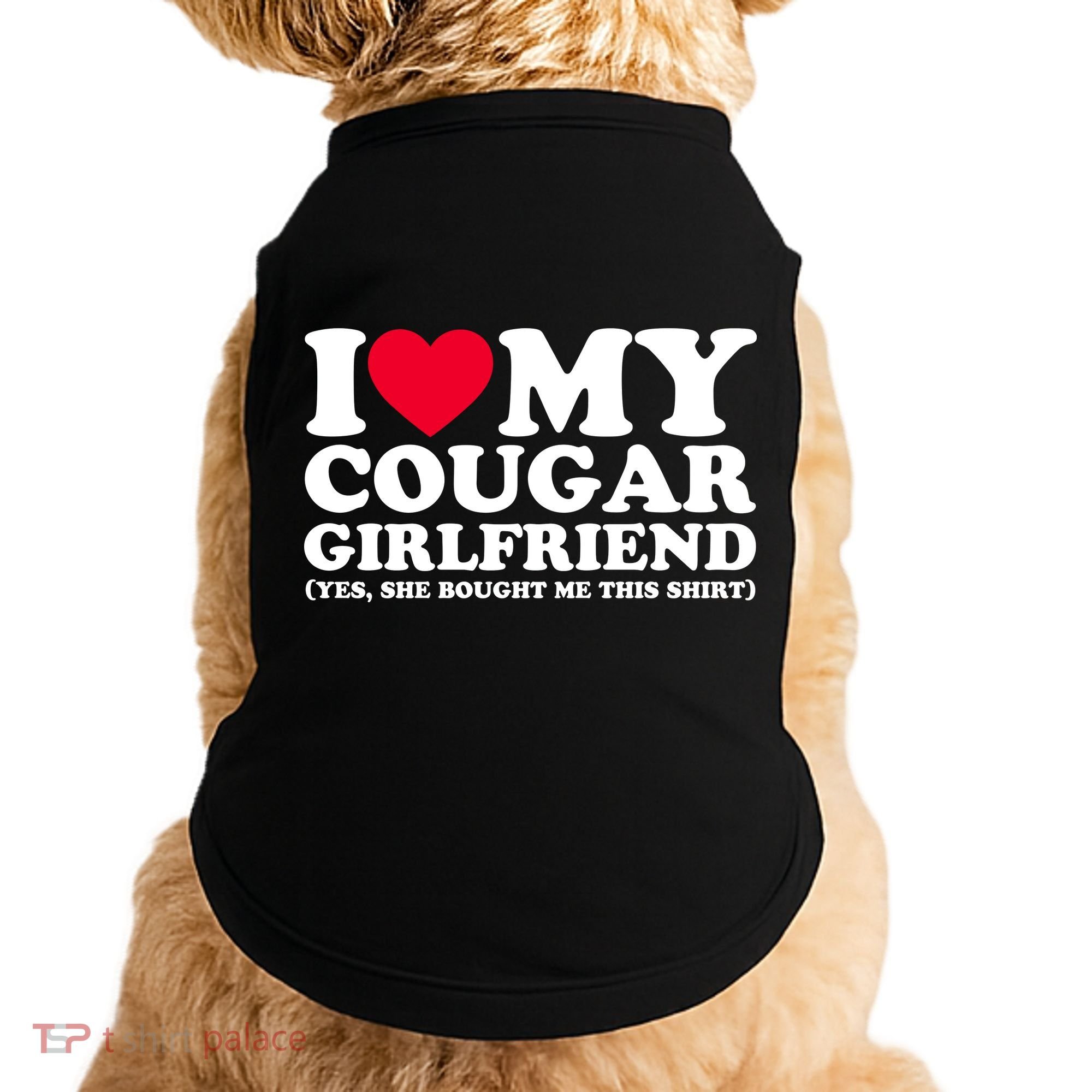 I Love My Cougar Girlfriend GF She Bought Me This Shirt Doggie Tank