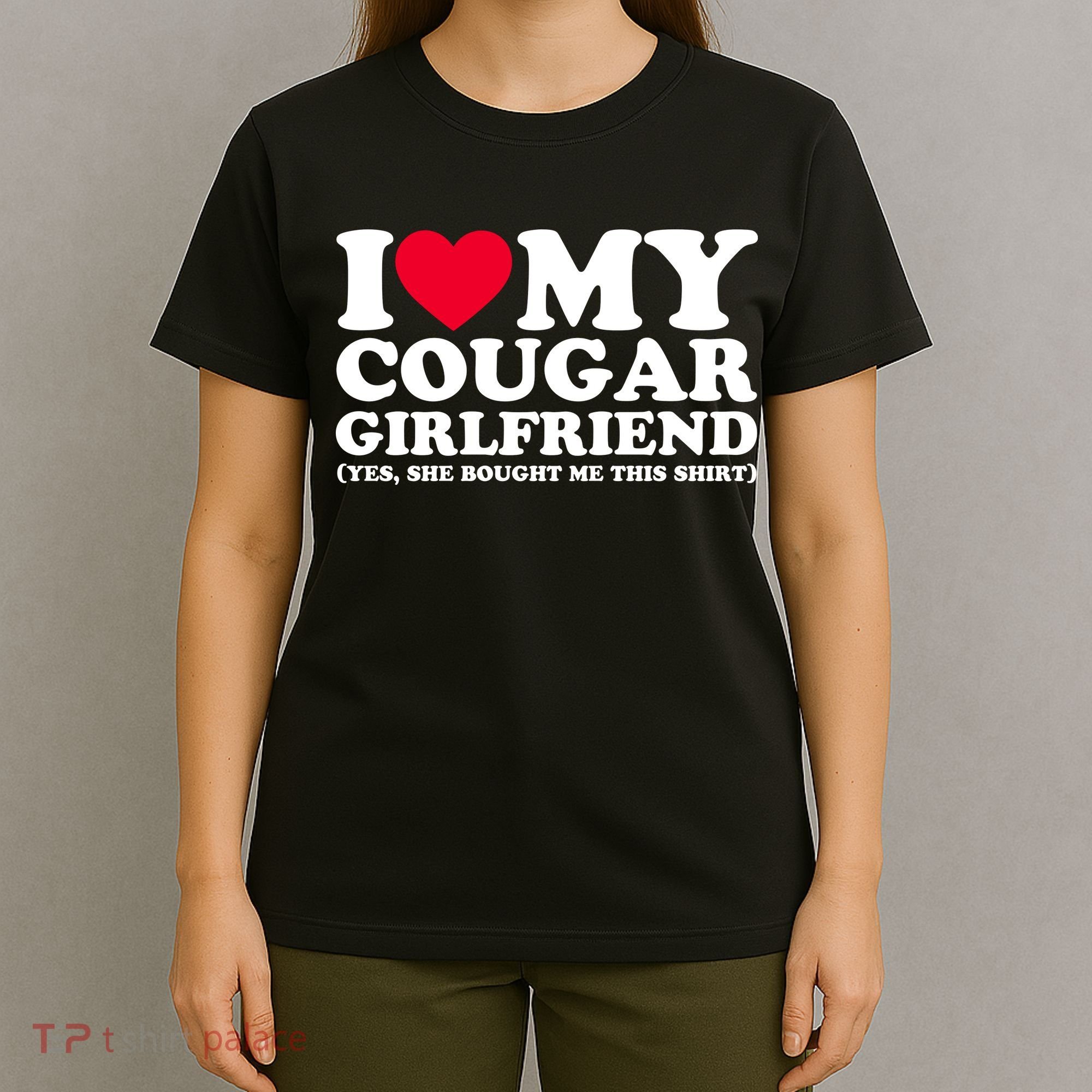 I Love My Cougar Girlfriend GF She Bought Me This Shirt T-Shirt