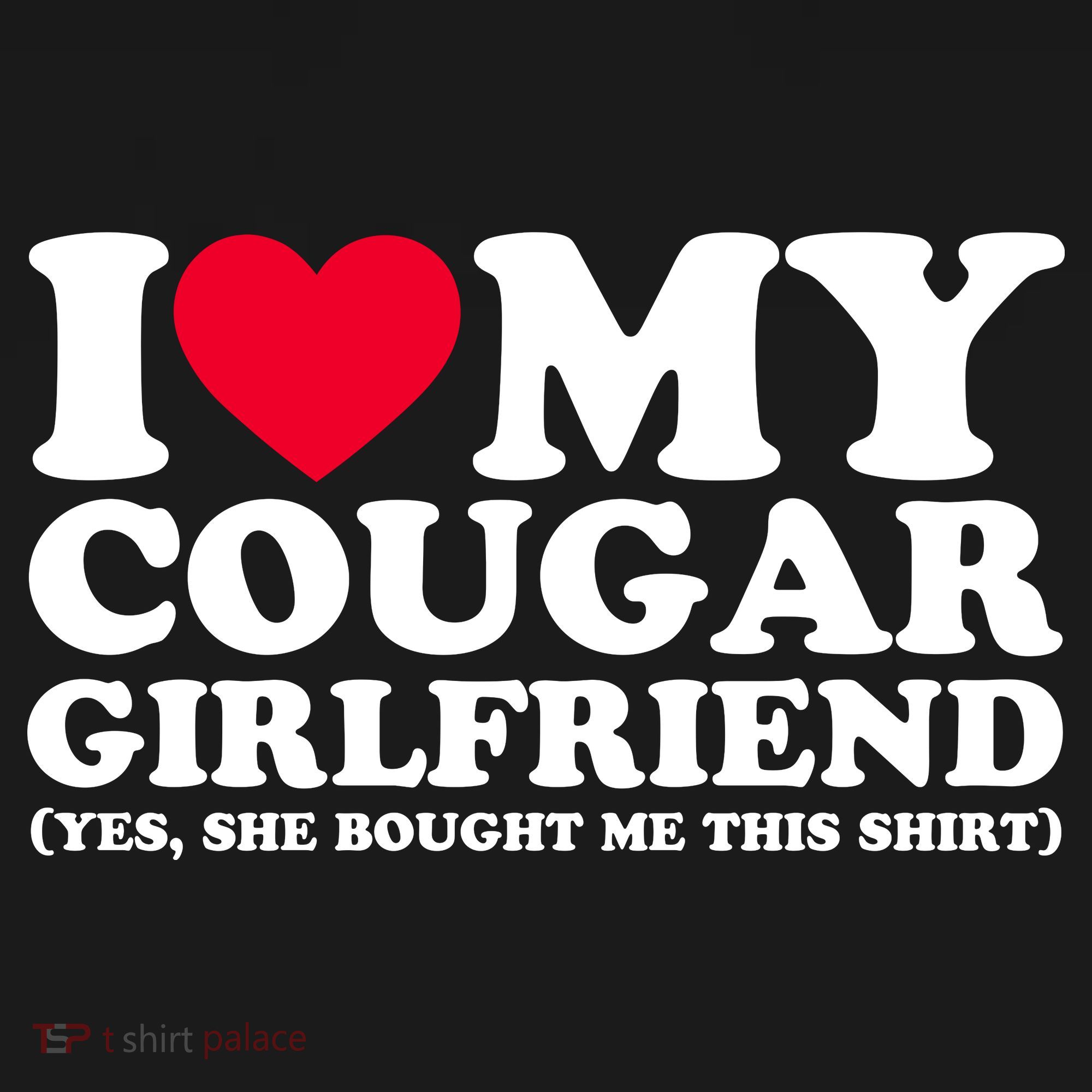 I Love My Cougar Girlfriend GF She Bought Me This Shirt T-Shirt