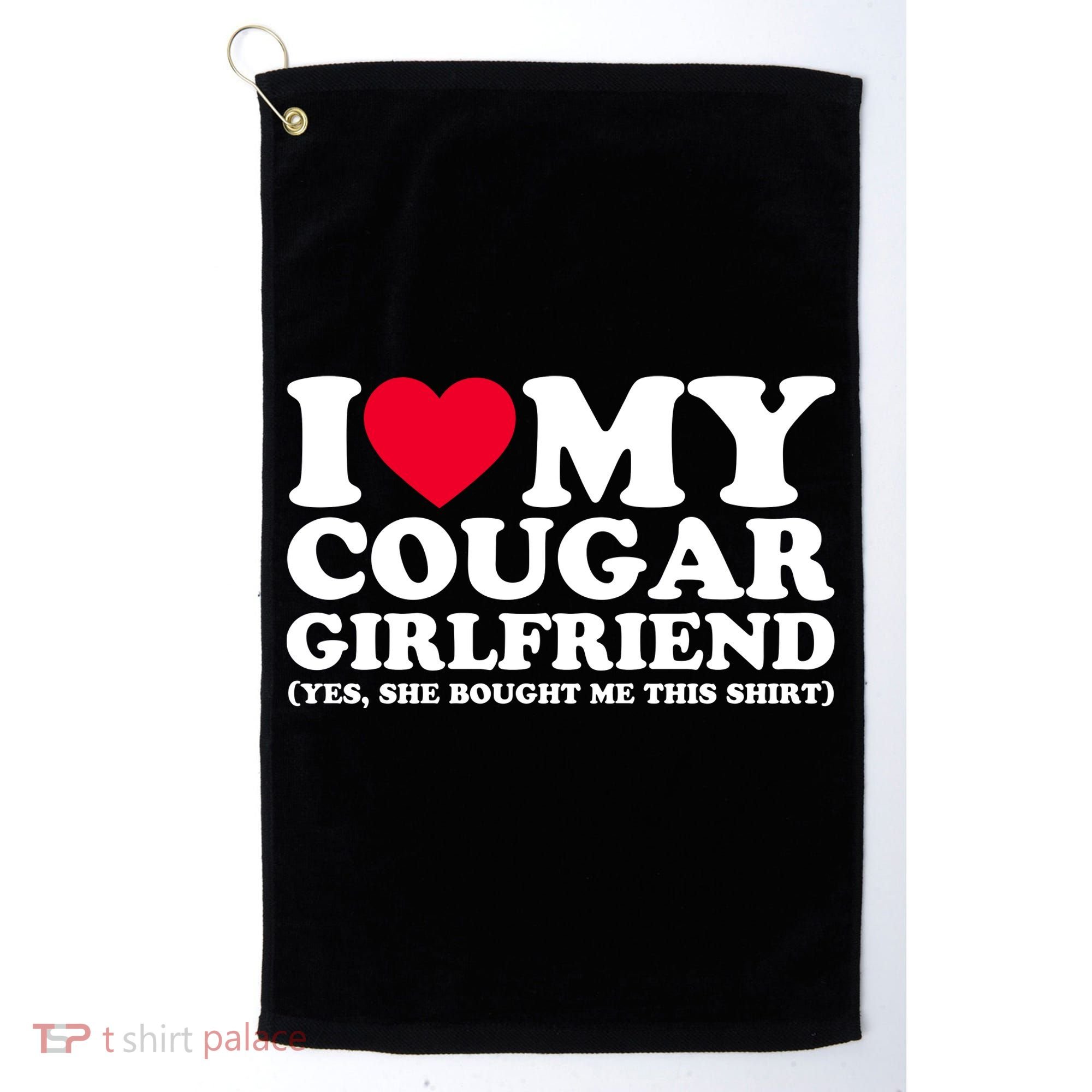 I Love My Cougar Girlfriend GF She Bought Me This Shirt Golf Towel