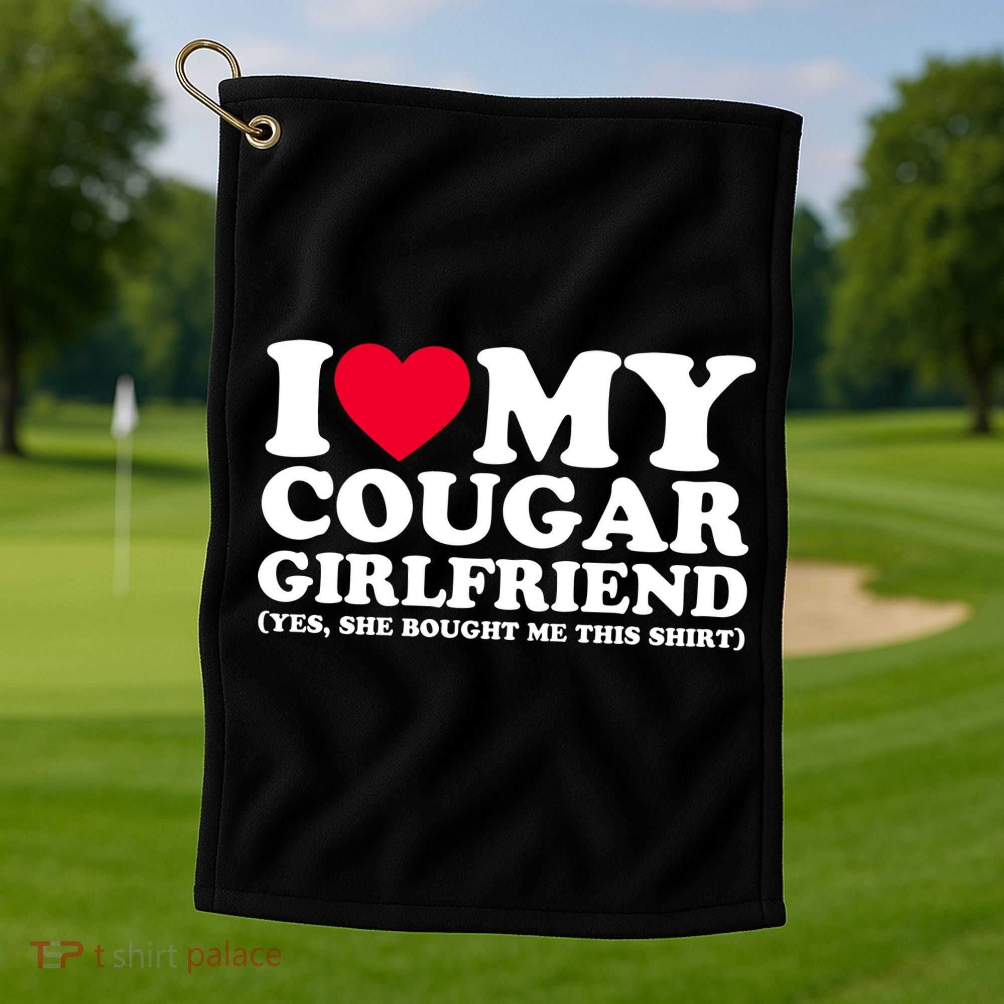 I Love My Cougar Girlfriend GF She Bought Me This Shirt Golf Towel