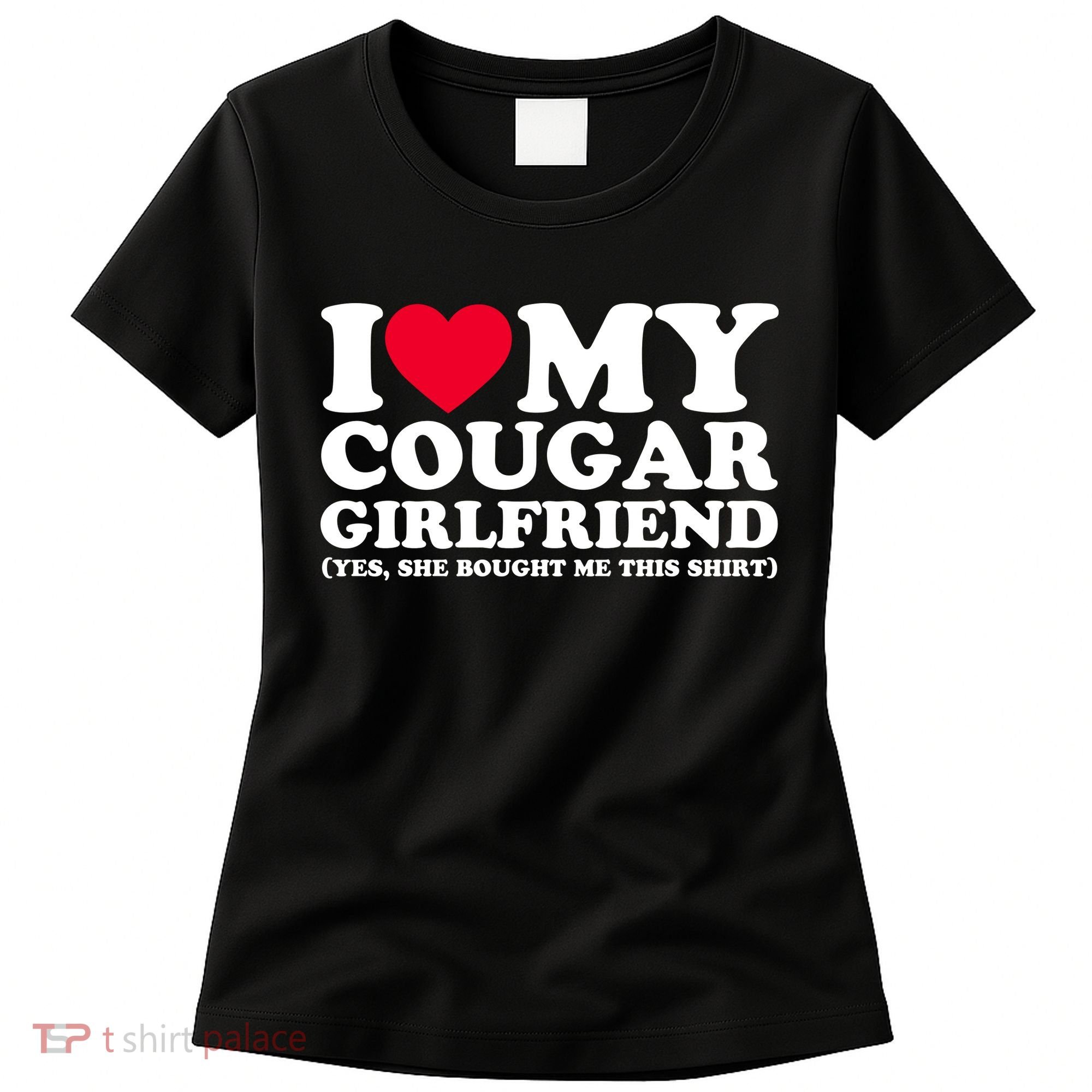 I Love My Cougar Girlfriend GF She Bought Me This Shirt Women's T-Shirt
