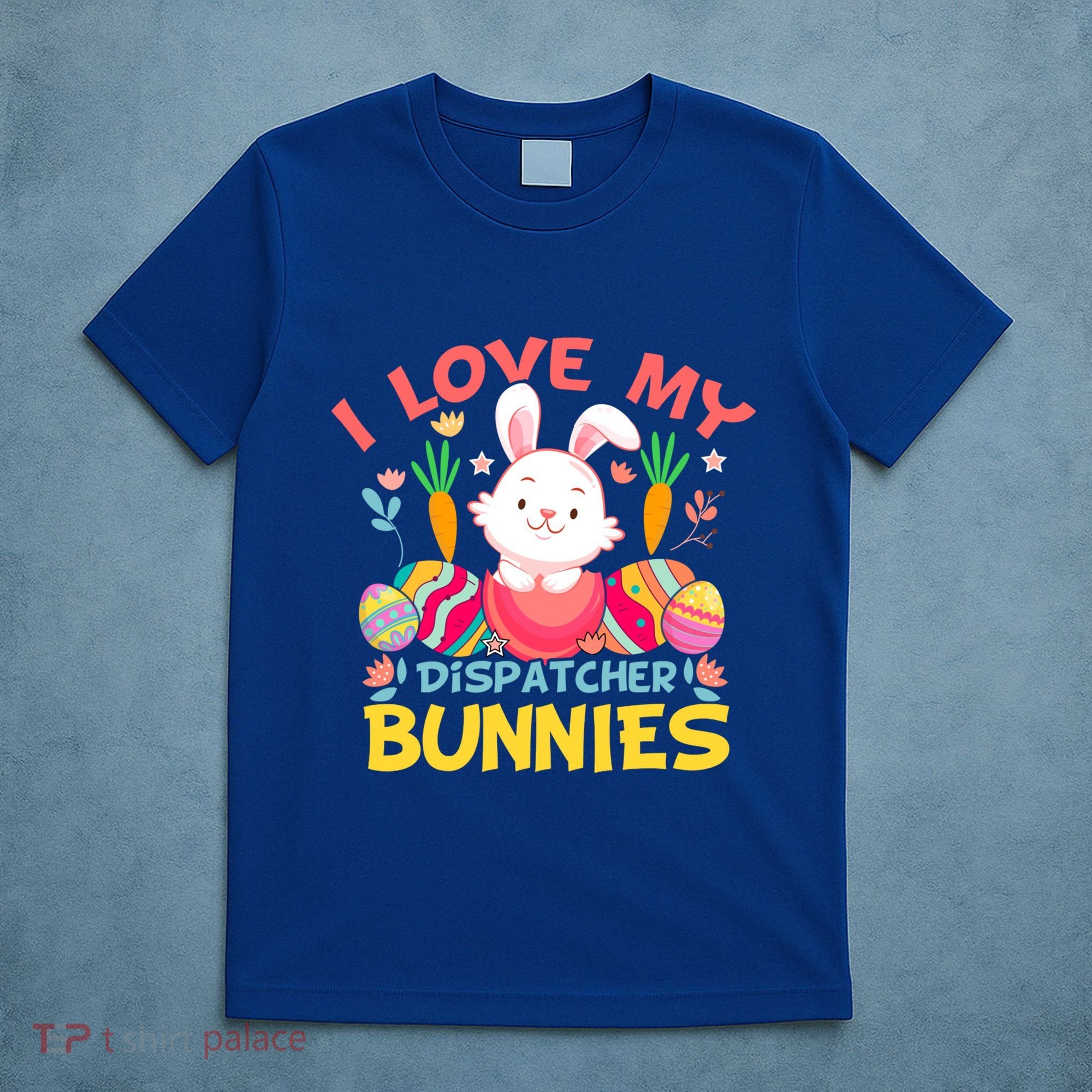 I Love My Dispatcher Bunnies 911 Dispatcher Easter Day Great Gift T-Shirt