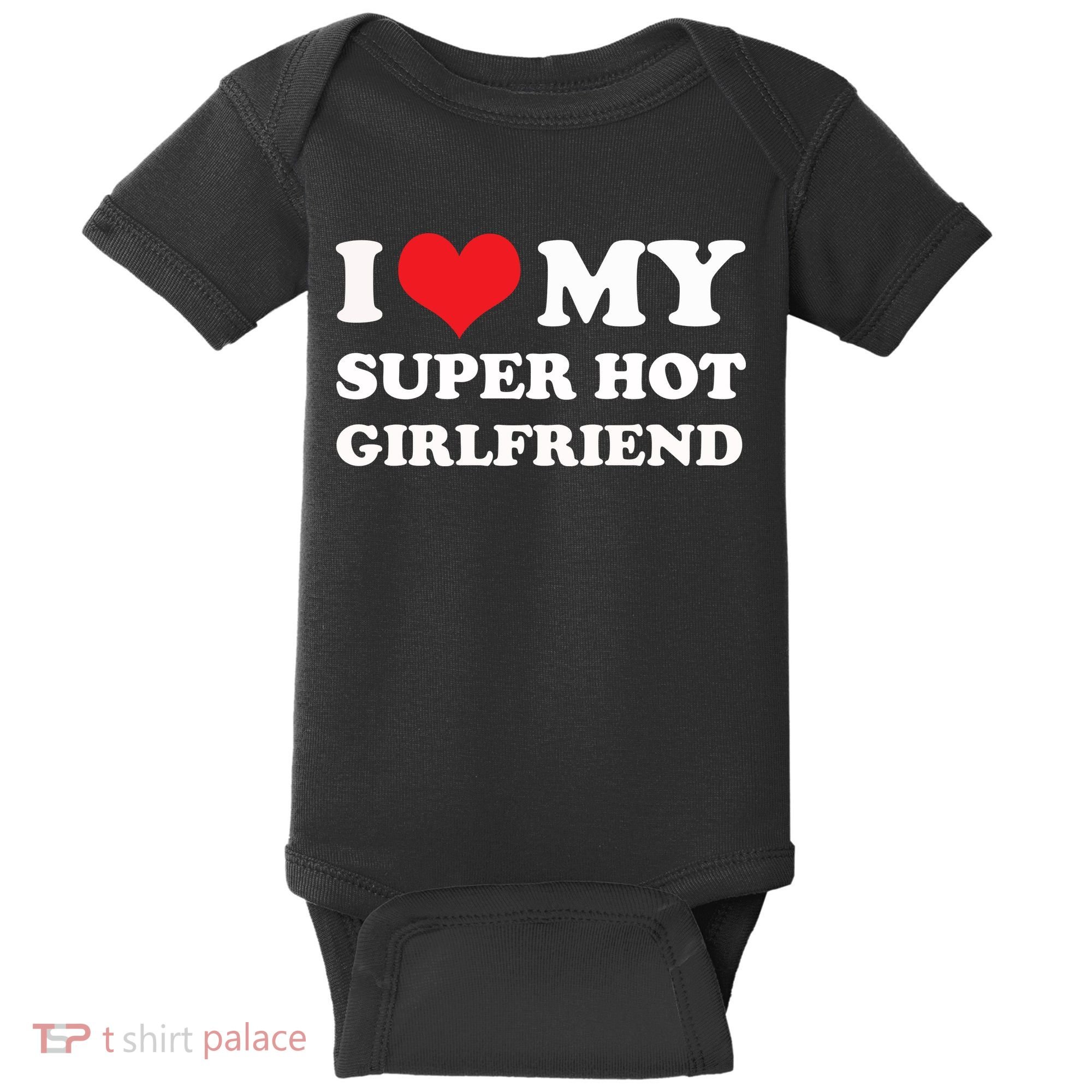 I Love My Super Hot Girlfriend I Heart My Girlfriend Baby Bodysuit