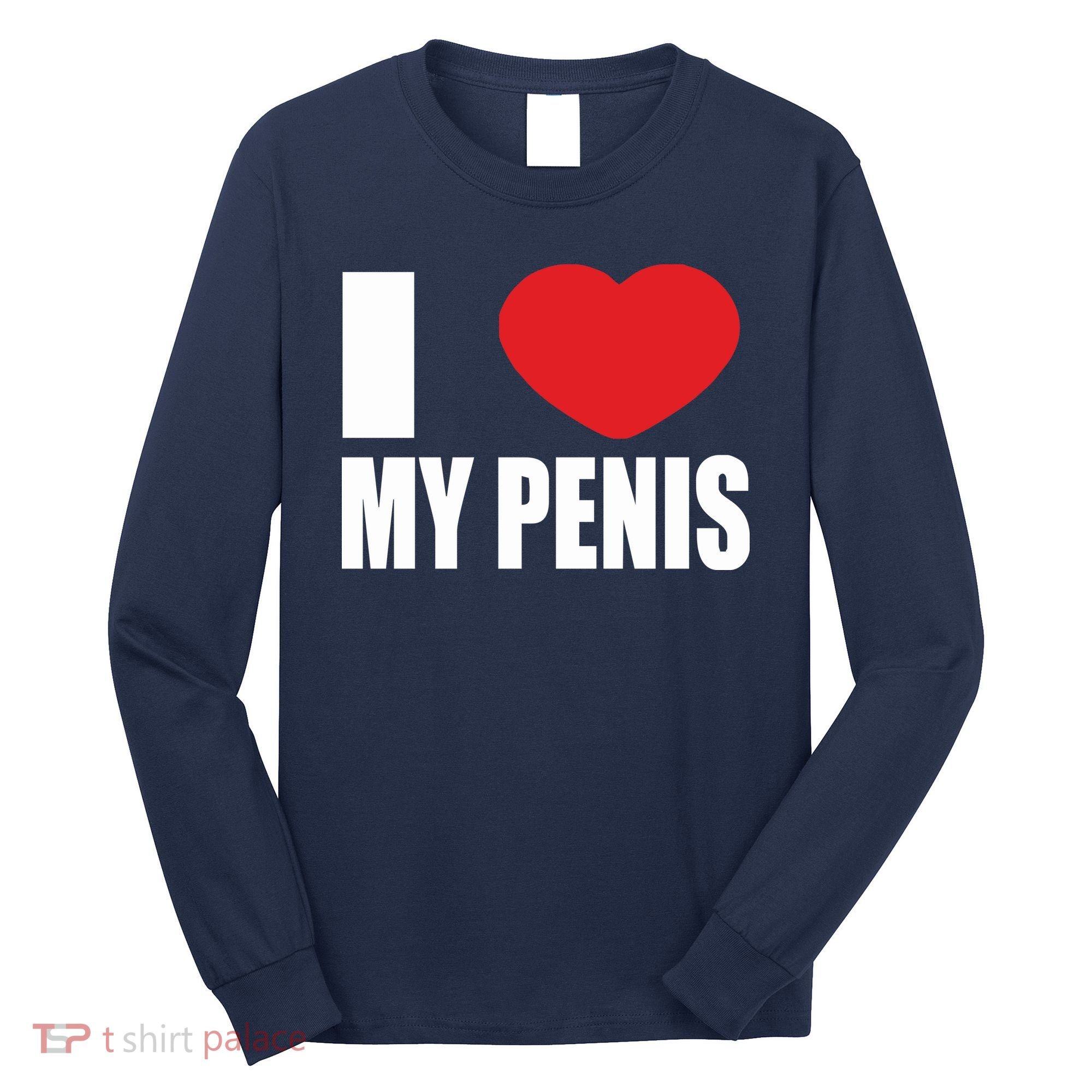 I Love My Penis Lustig Macho Funny Party Long Sleeve Shirt