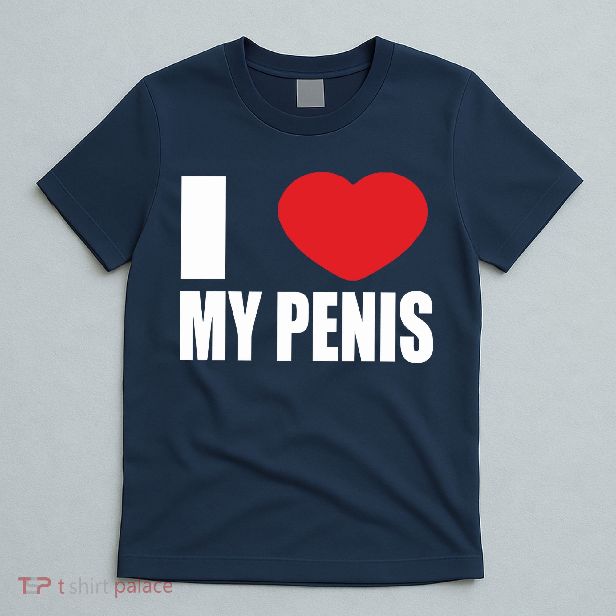 I Love My Penis Lustig Macho Funny Party T-Shirt