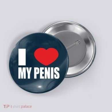 I Love My Penis Lustig Macho Funny Party Button