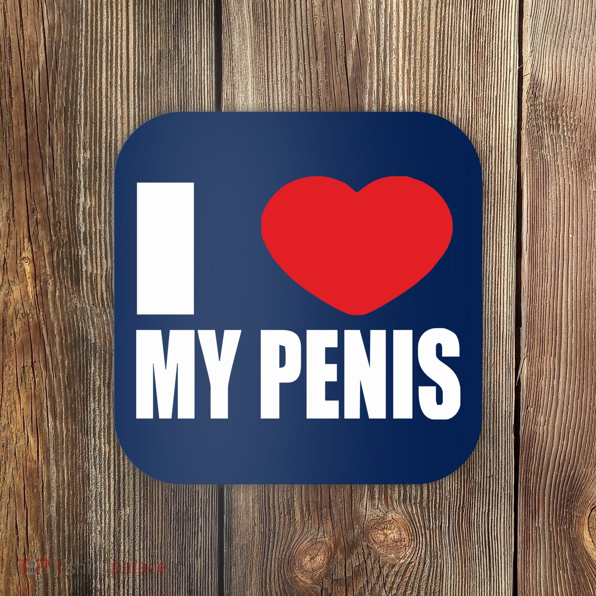 I Love My Penis Lustig Macho Funny Party Coaster