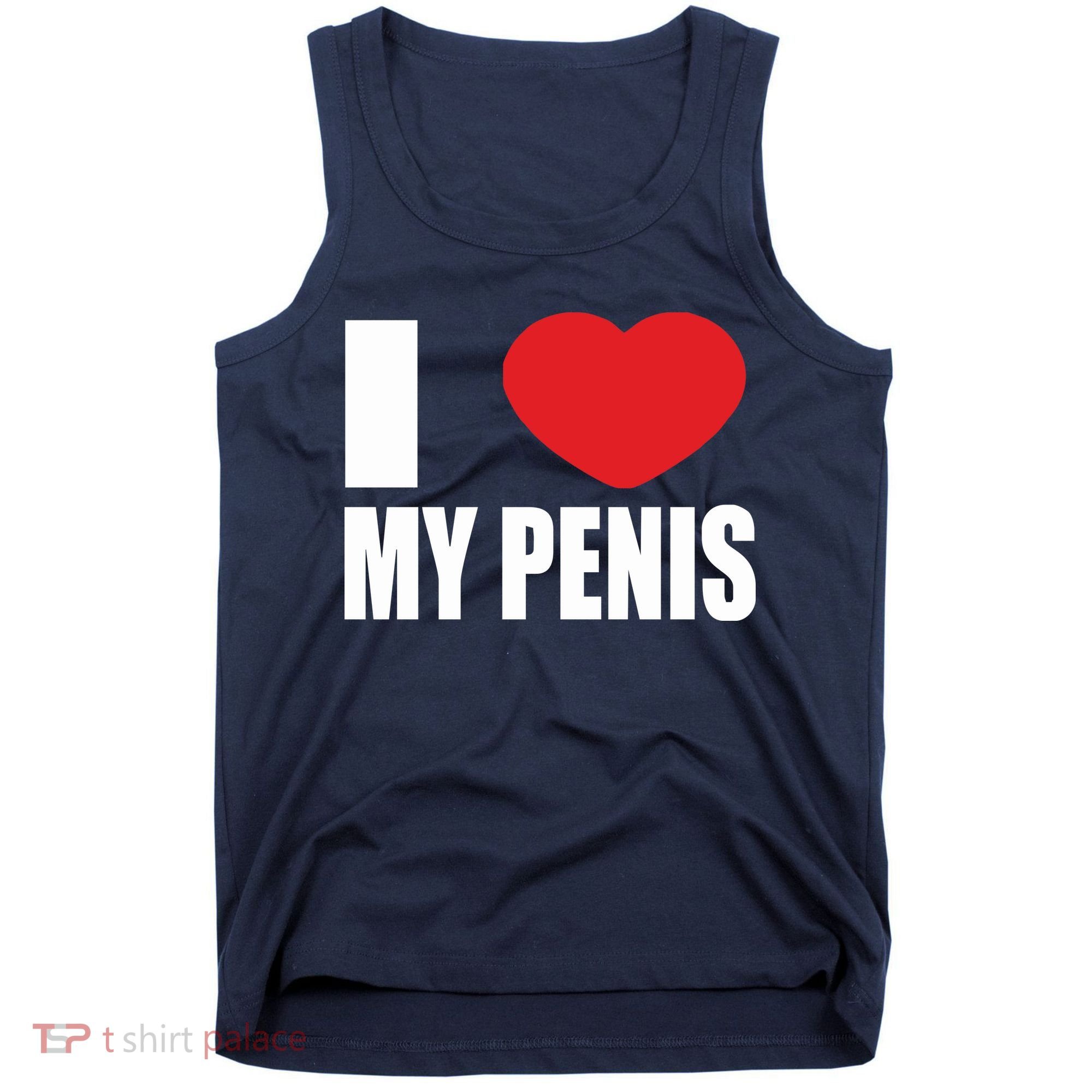 I Love My Penis Lustig Macho Funny Party Tank Top