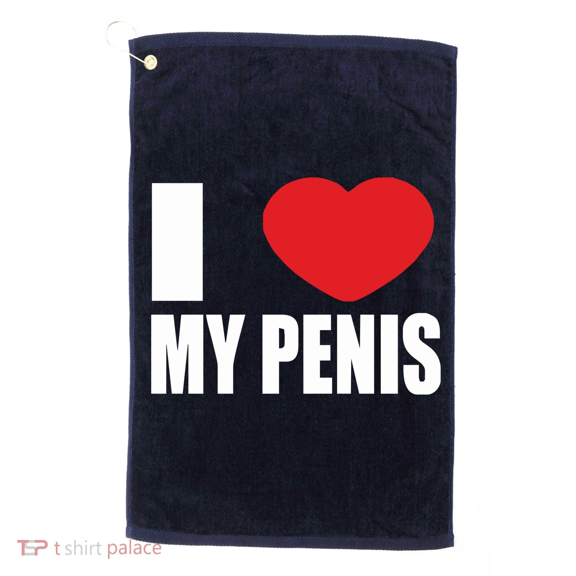 I Love My Penis Lustig Macho Funny Party Golf Towel