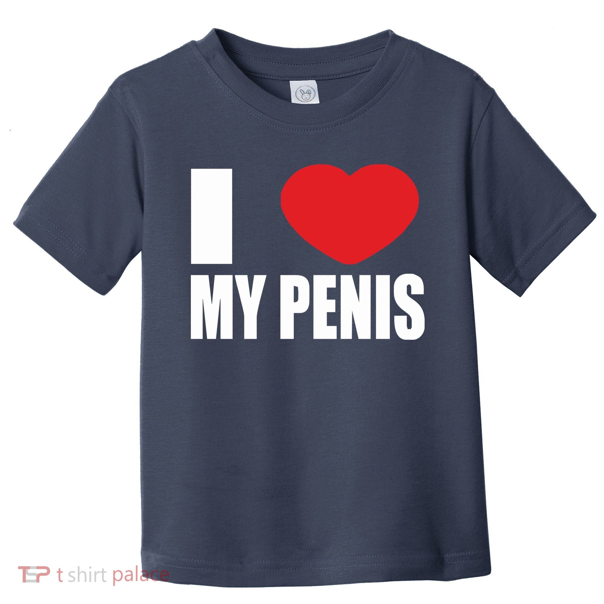 I Love My Penis Lustig Macho Funny Party Toddler T-Shirt