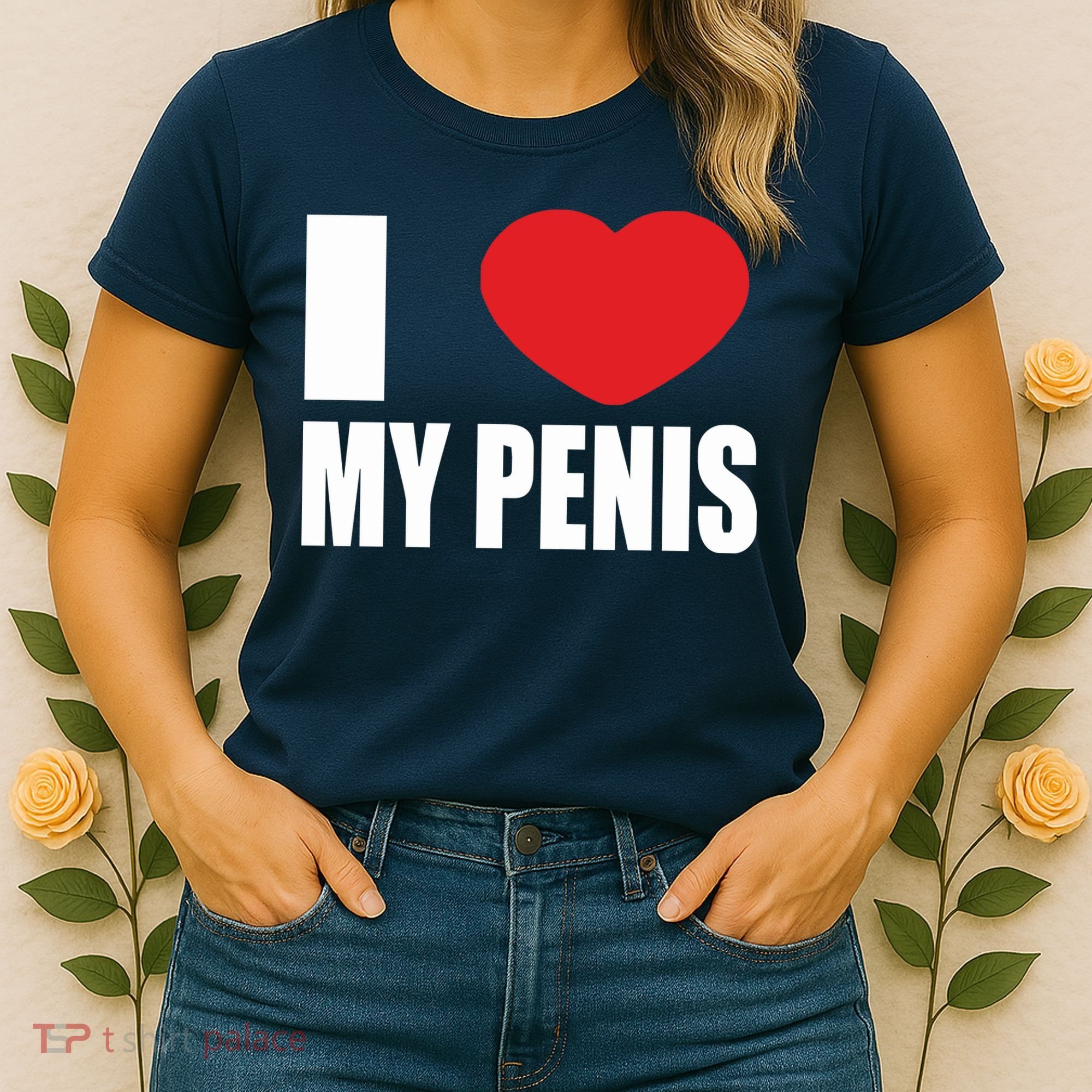I Love My Penis Lustig Macho Funny Party Women's T-Shirt