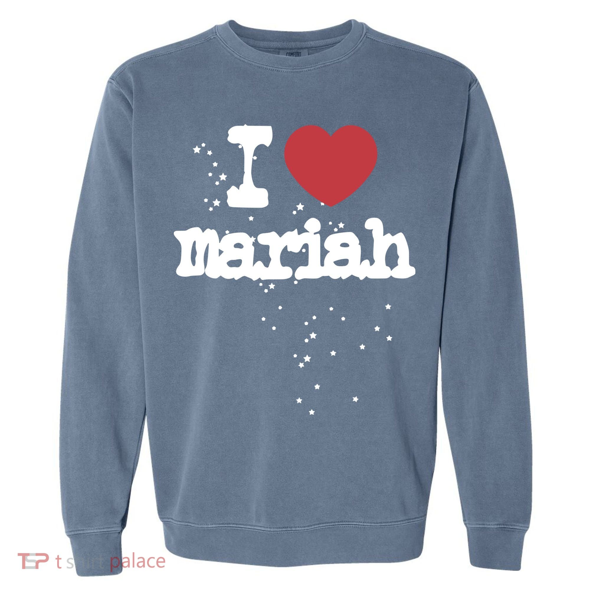 I Love M.A.R.I.A.H Garment-Dyed Sweatshirt