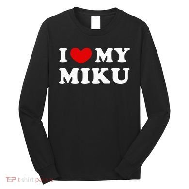 I Love My Miku Long Sleeve Shirt