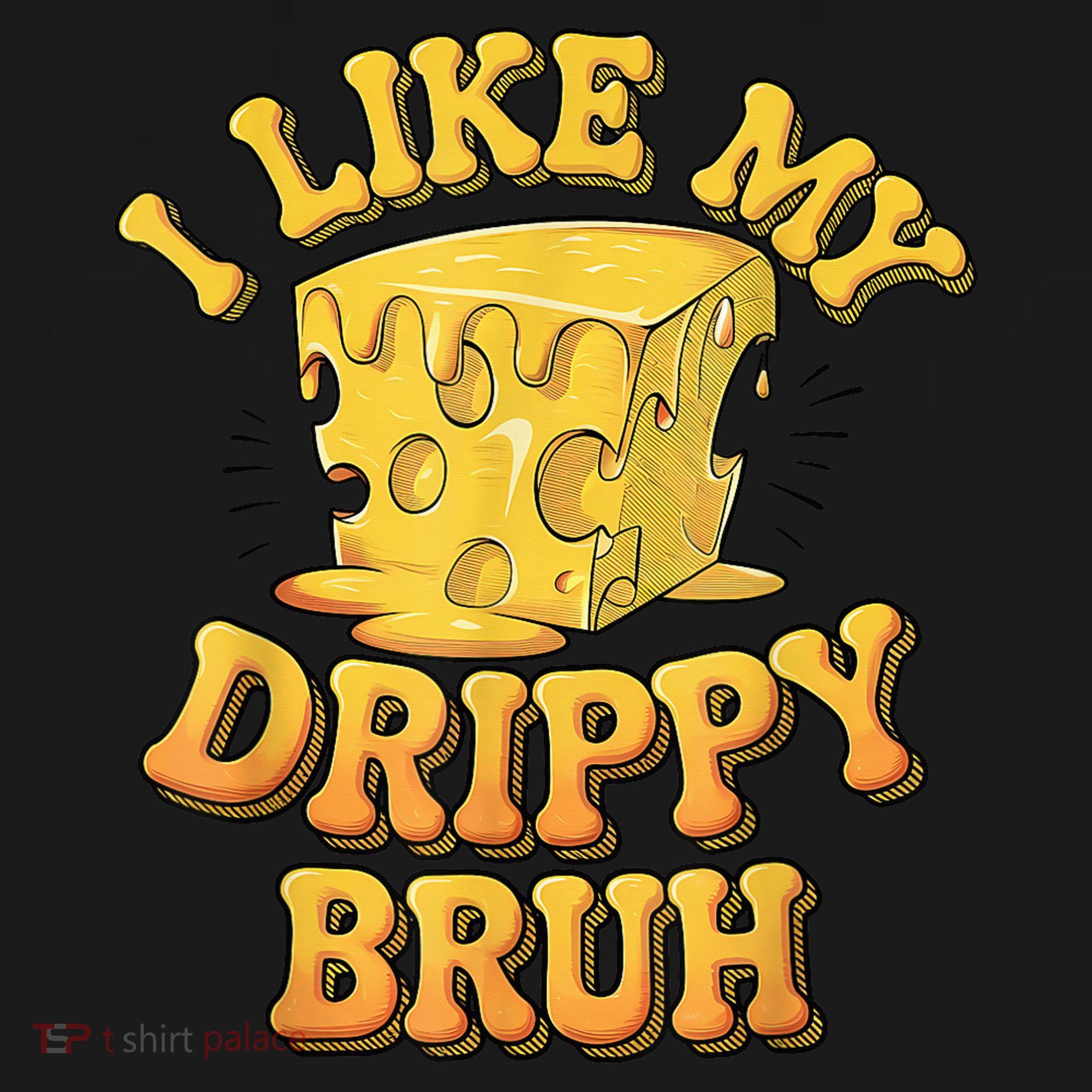 I Like My Cheese Drippy Bruh Funny Meme Pop Culture Apron