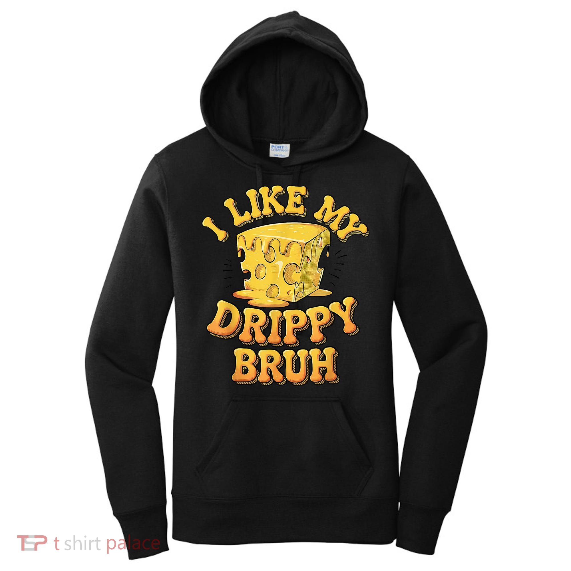 I Like My Cheese Drippy Bruh Funny Meme Pop Culture Women's Hoodie