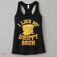 I Like My Cheese Drippy Bruh Funny Meme Pop Culture Women's Tank Top thumb 3