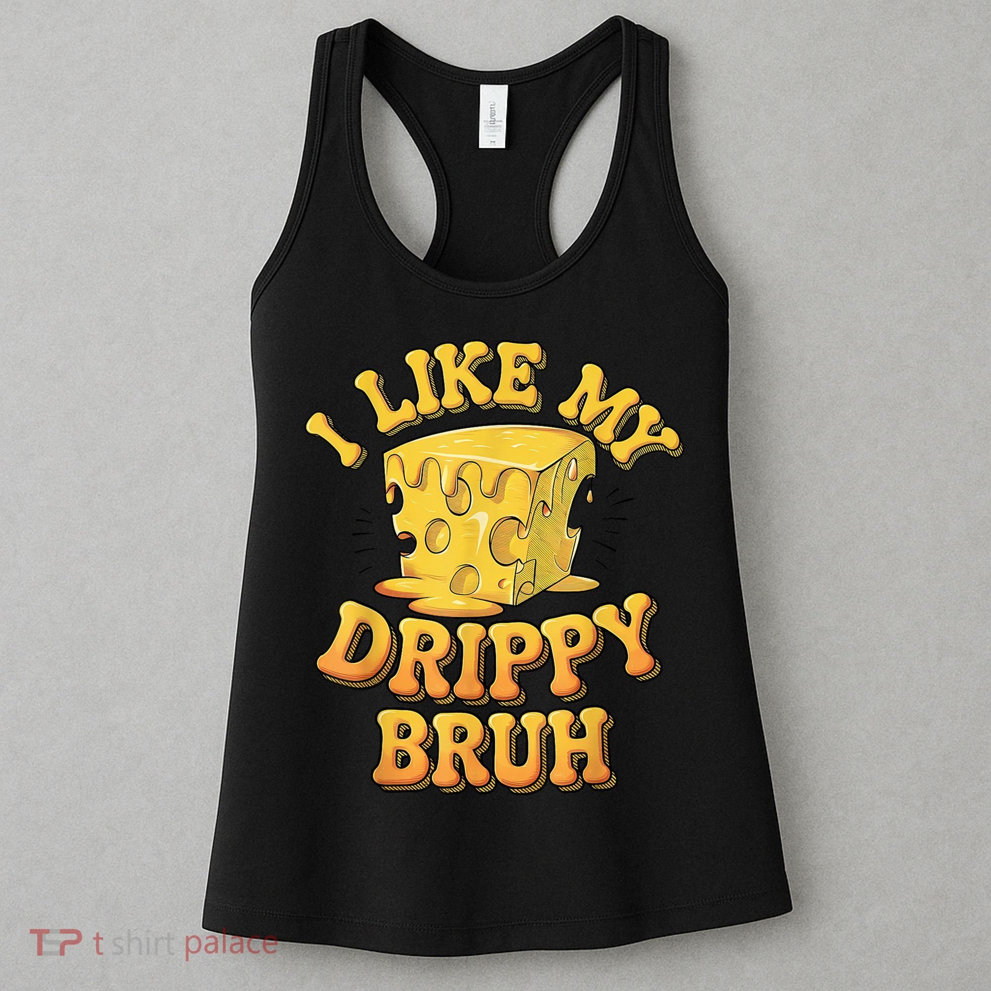 I Like My Cheese Drippy Bruh Funny Meme Pop Culture Women's Tank Top