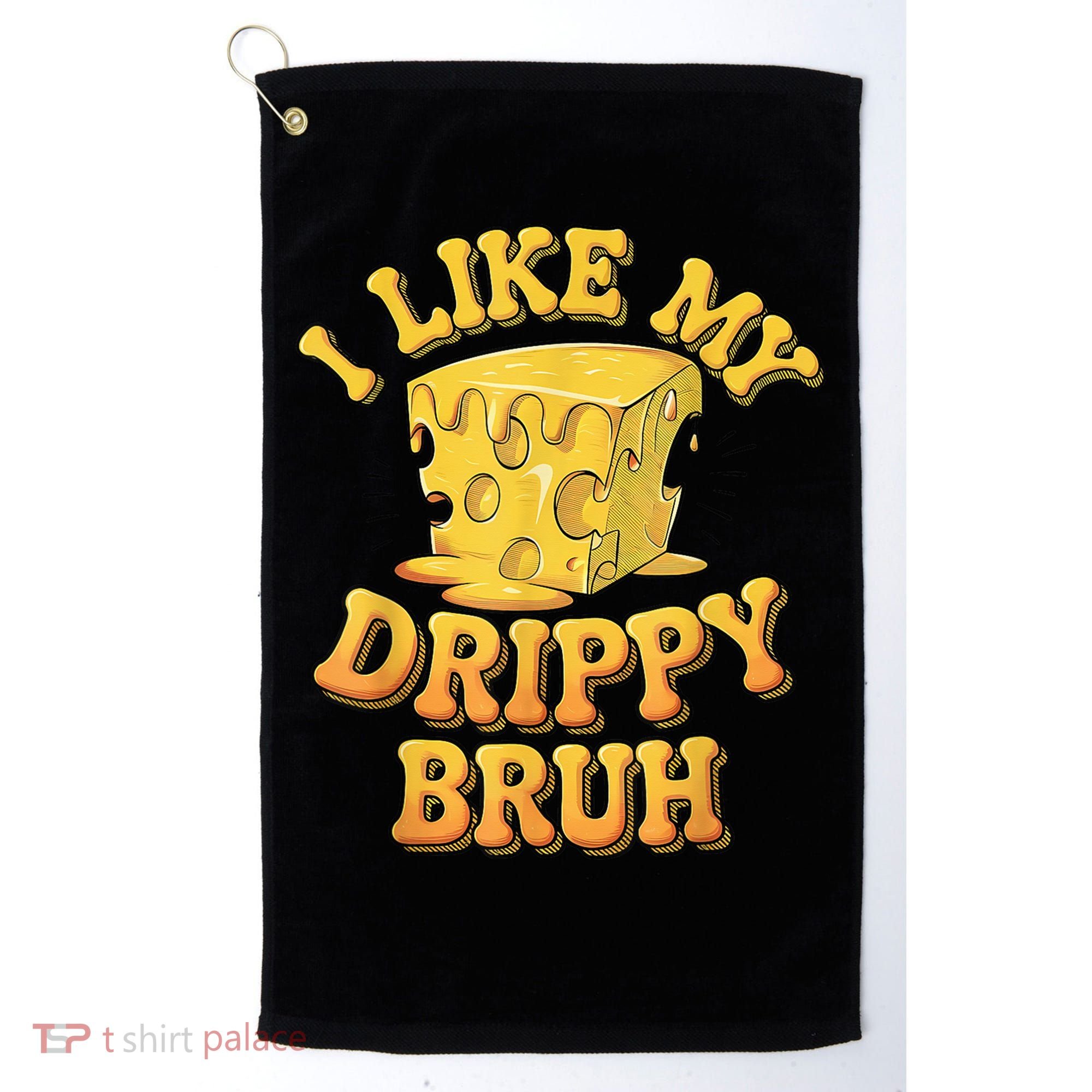 I Like My Cheese Drippy Bruh Funny Meme Pop Culture Golf Towel
