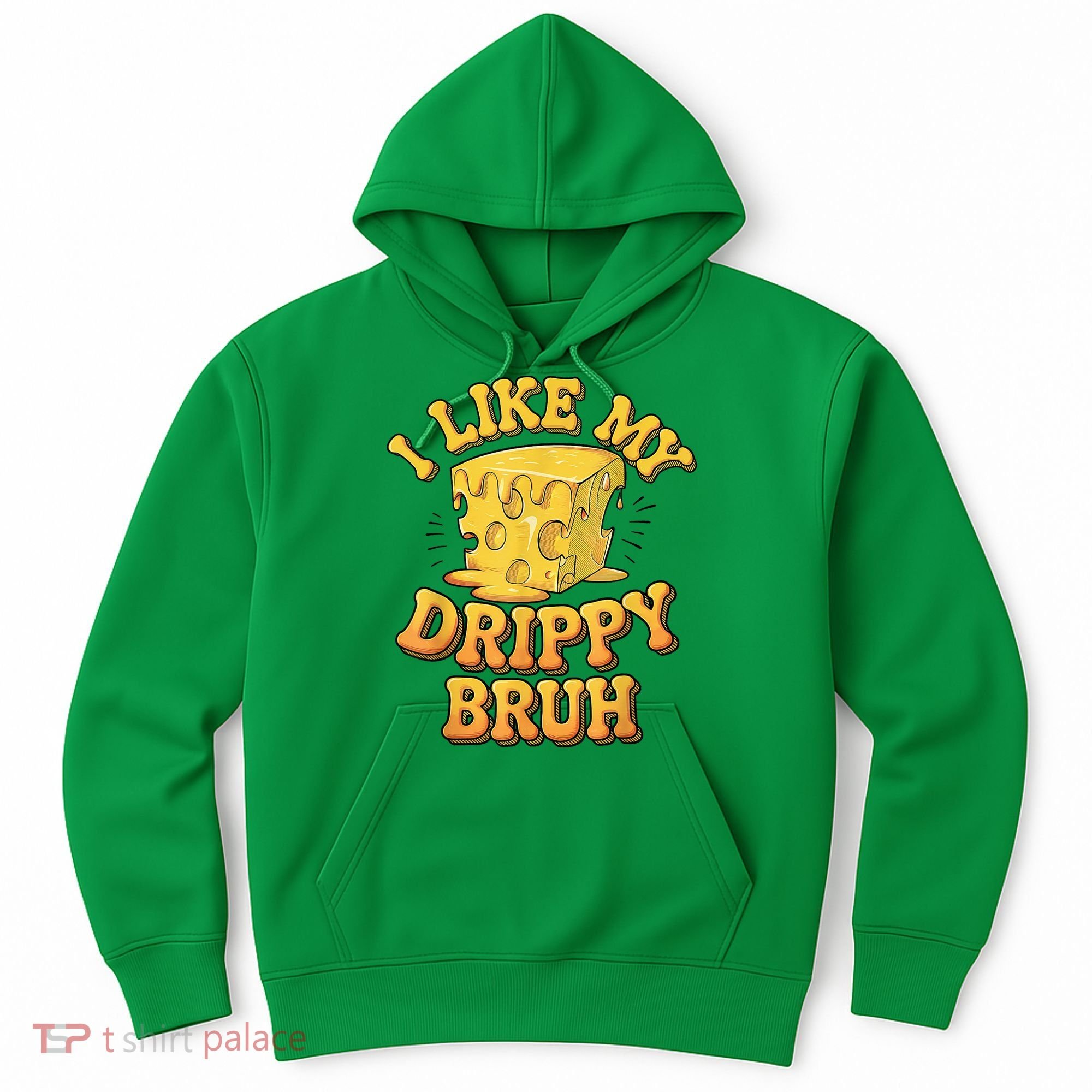 I Like My Cheese Drippy Bruh Funny Meme Pop Culture Hoodie