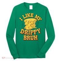 I Like My Cheese Drippy Bruh Funny Meme Pop Culture Long Sleeve Shirt thumb 0