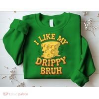 I Like My Cheese Drippy Bruh Funny Meme Pop Culture Sweatshirt thumb 2