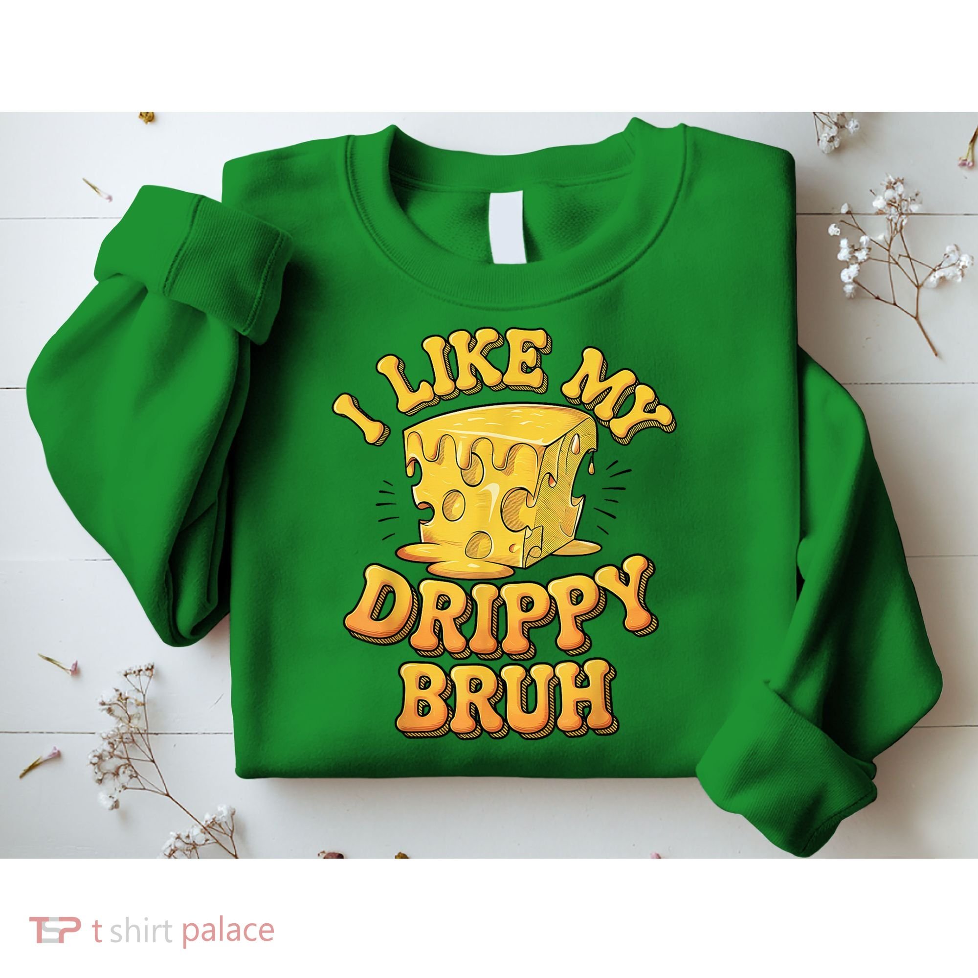 I Like My Cheese Drippy Bruh Funny Meme Pop Culture Sweatshirt