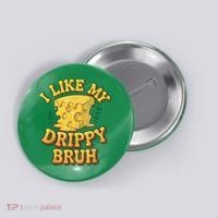 I Like My Cheese Drippy Bruh Funny Meme Pop Culture Button thumb 0
