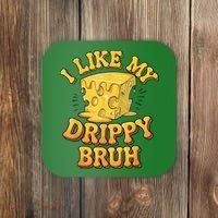 I Like My Cheese Drippy Bruh Funny Meme Pop Culture Coaster thumb 0