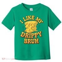 I Like My Cheese Drippy Bruh Funny Meme Pop Culture Toddler T-Shirt thumb 0