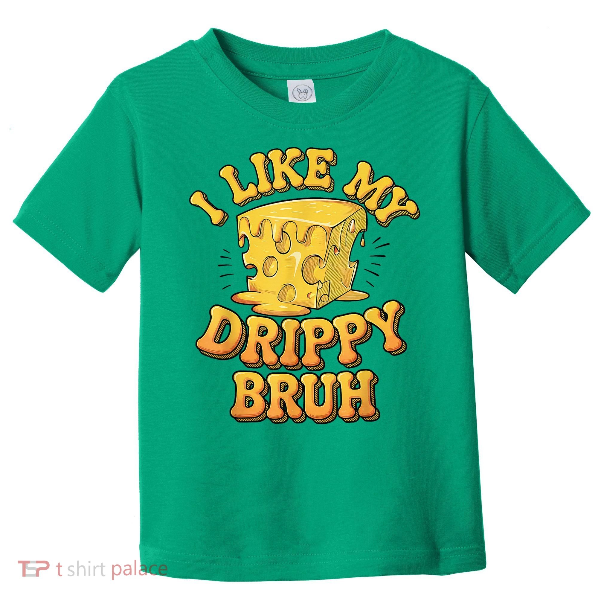 I Like My Cheese Drippy Bruh Funny Meme Pop Culture Toddler T-Shirt