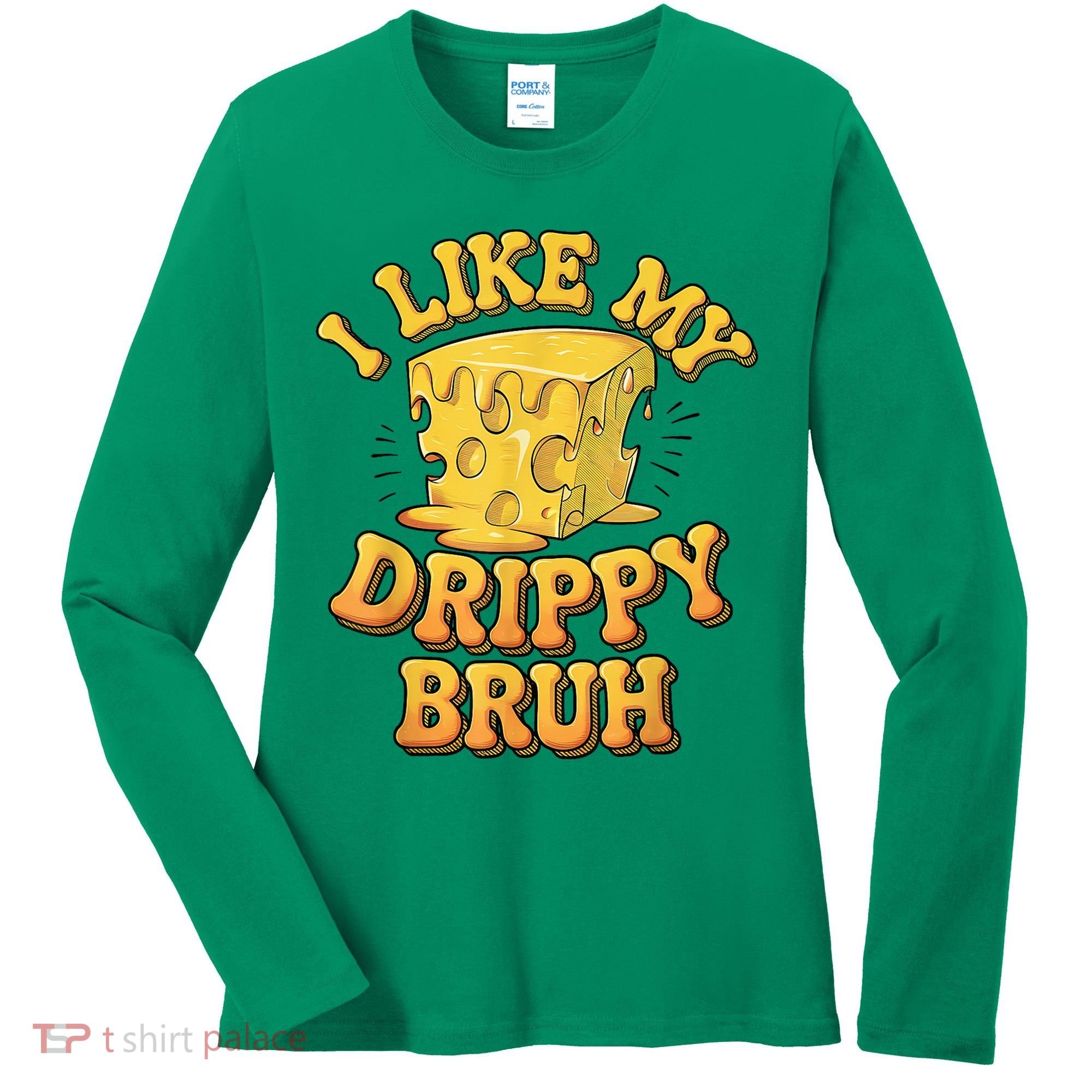 I Like My Cheese Drippy Bruh Funny Meme Pop Culture Women's Long Sleeve Shirt