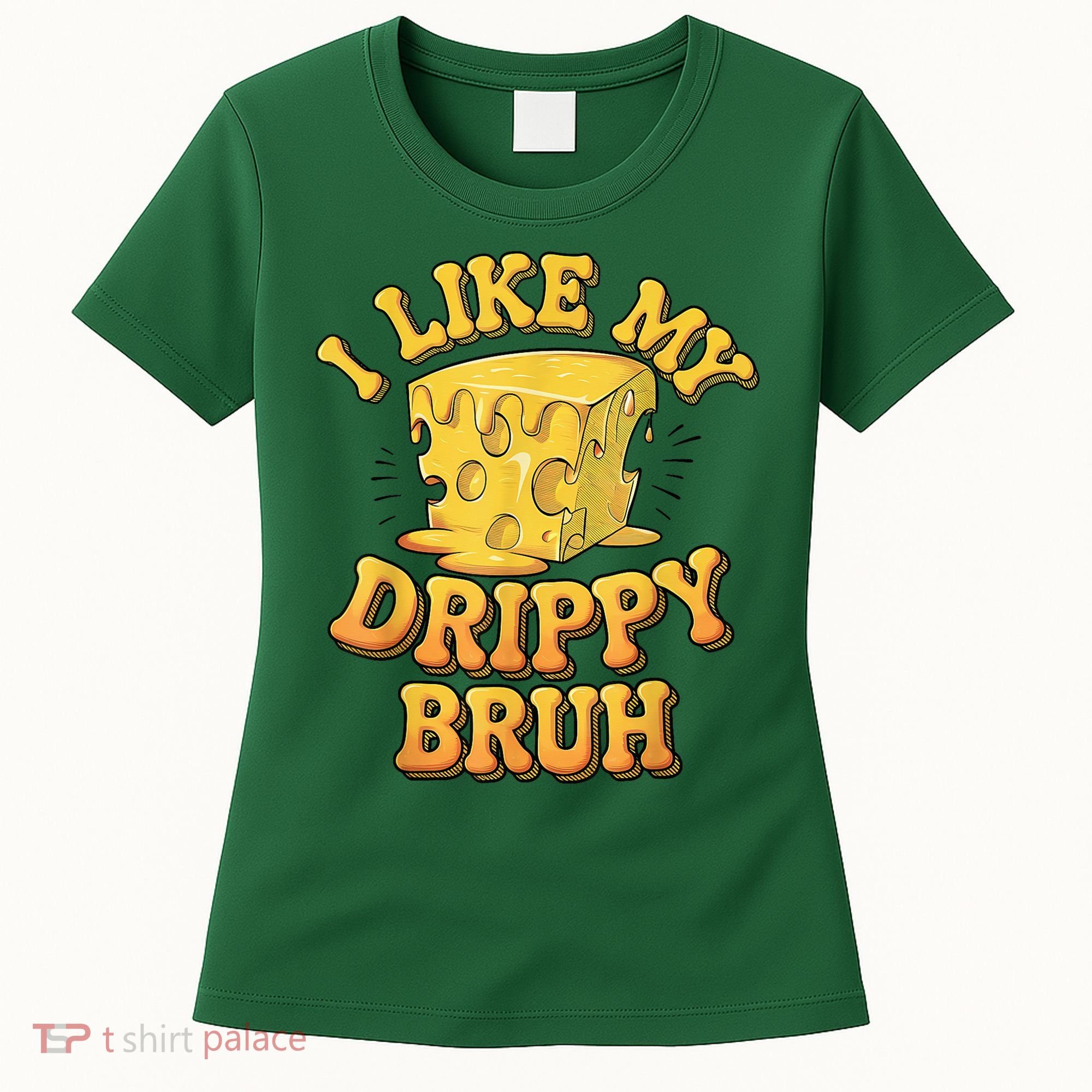 I Like My Cheese Drippy Bruh Funny Meme Pop Culture Women's T-Shirt