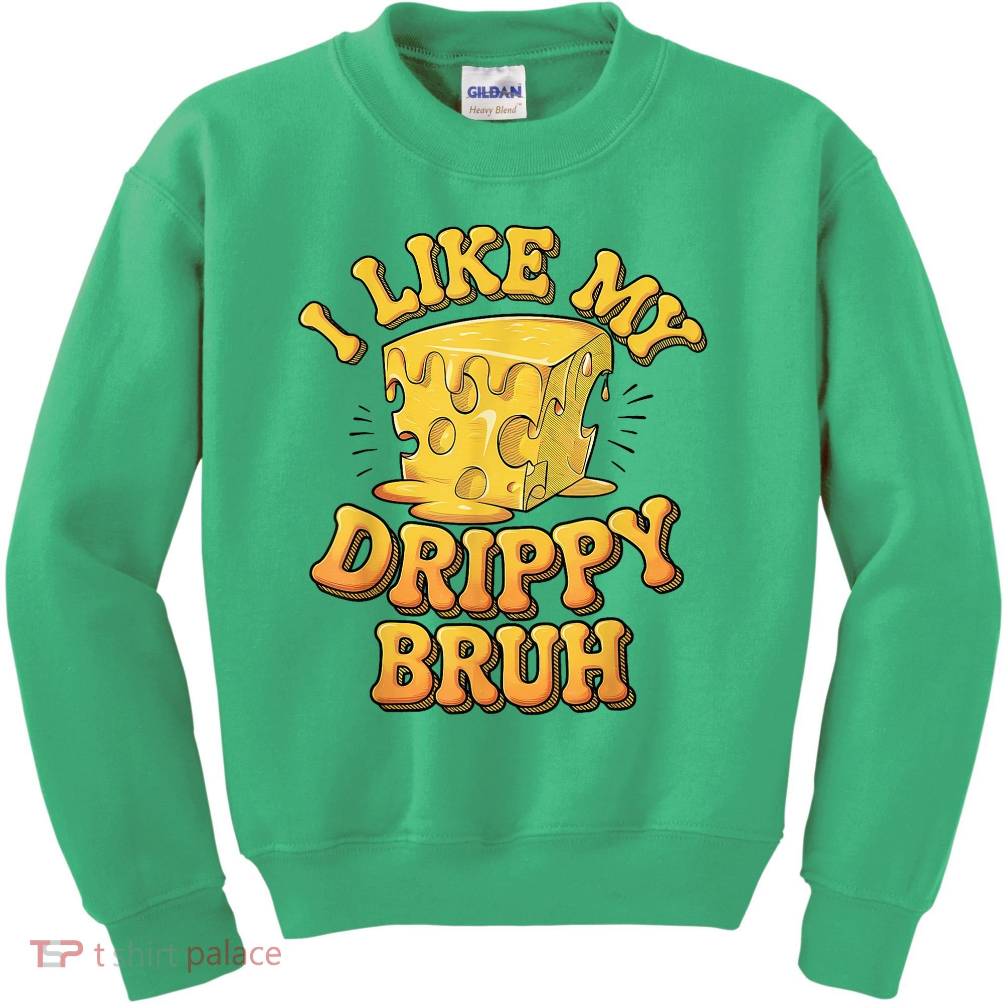 I Like My Cheese Drippy Bruh Funny Meme Pop Culture Kids Sweatshirt