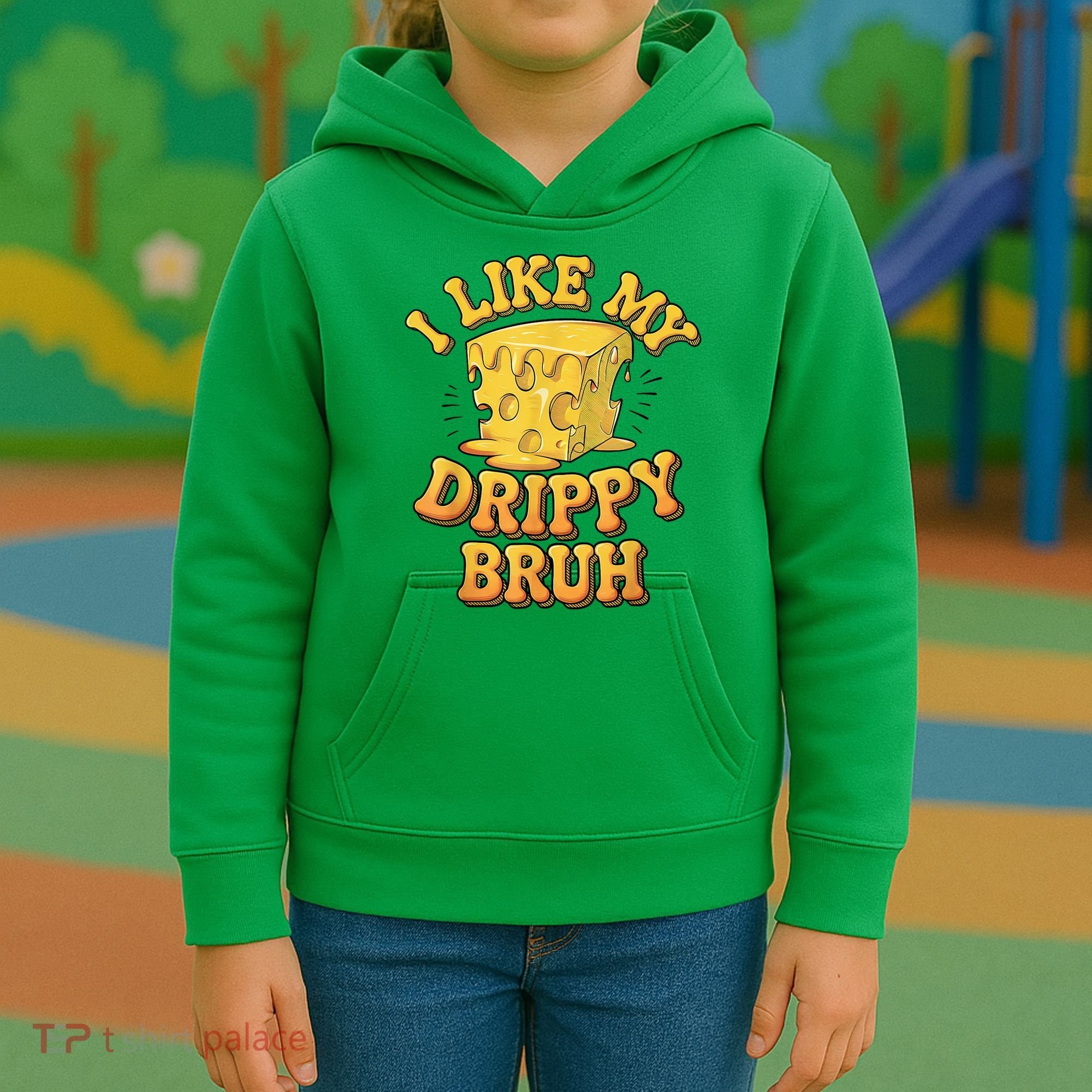 I Like My Cheese Drippy Bruh Funny Meme Pop Culture Kids Hoodie