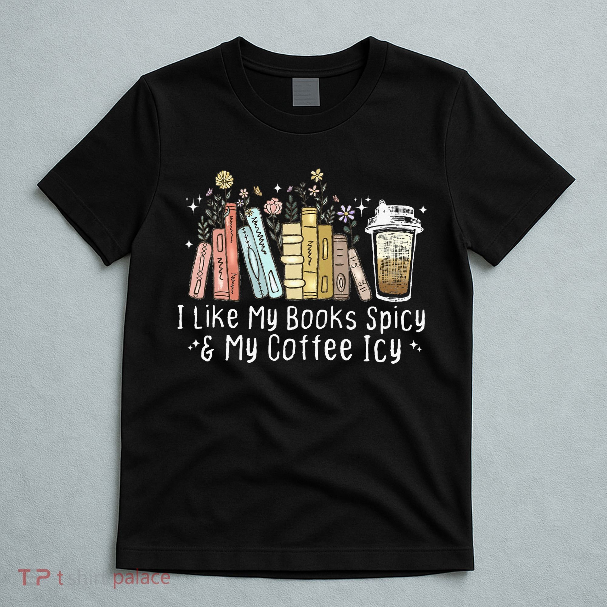 I Like My Books Spicy And My Coffee Icy, Spicy Book Coffee T-Shirt