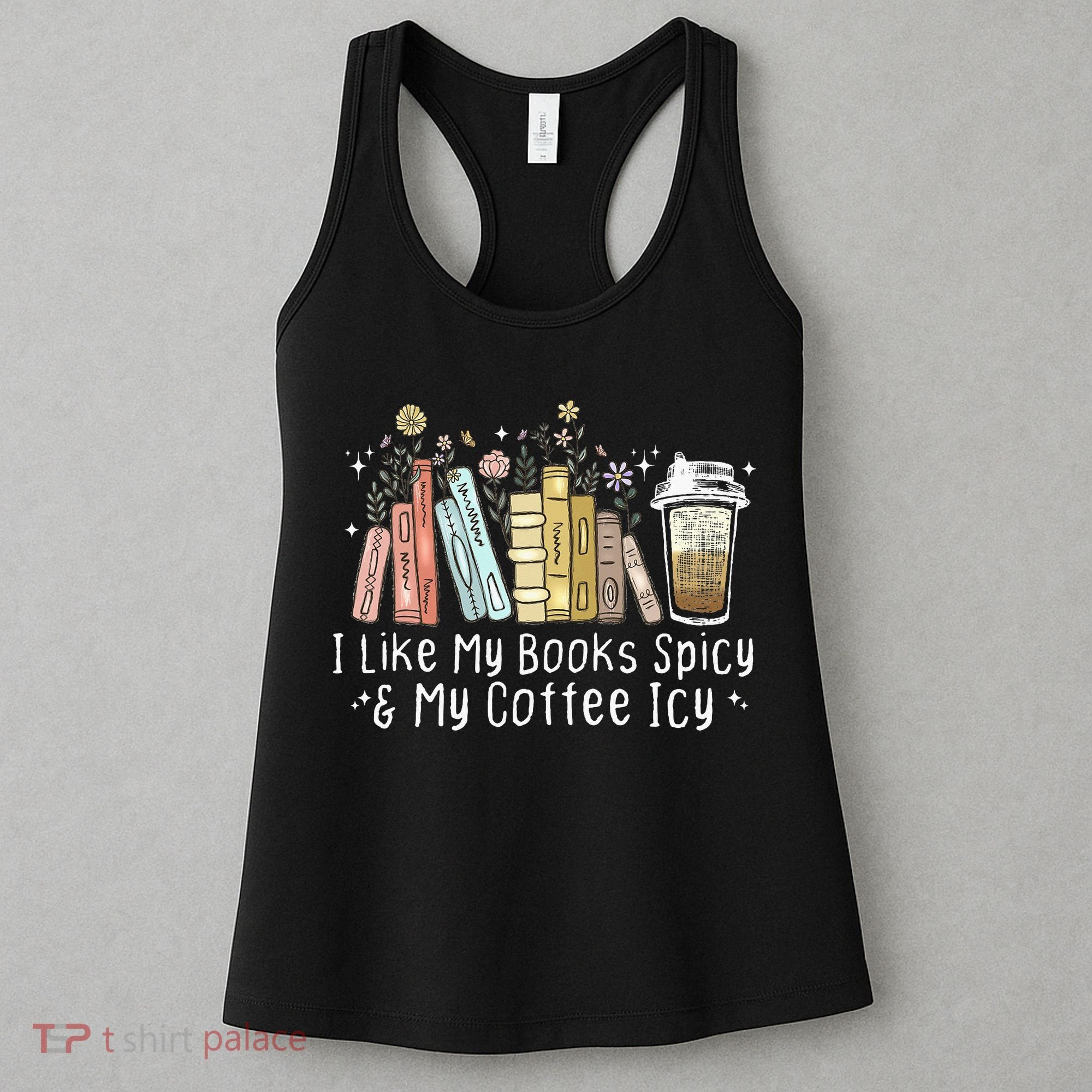 I Like My Books Spicy And My Coffee Icy, Spicy Book Coffee Women's Tank Top
