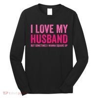 I Love My Husband But Sometimes I Wanna Square Up Long Sleeve Shirt thumb 0