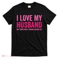 I Love My Husband But Sometimes I Wanna Square Up T-Shirt thumb 0