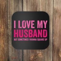 I Love My Husband But Sometimes I Wanna Square Up Coaster thumb 0