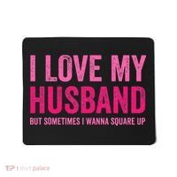 I Love My Husband But Sometimes I Wanna Square Up Mousepad thumb 0