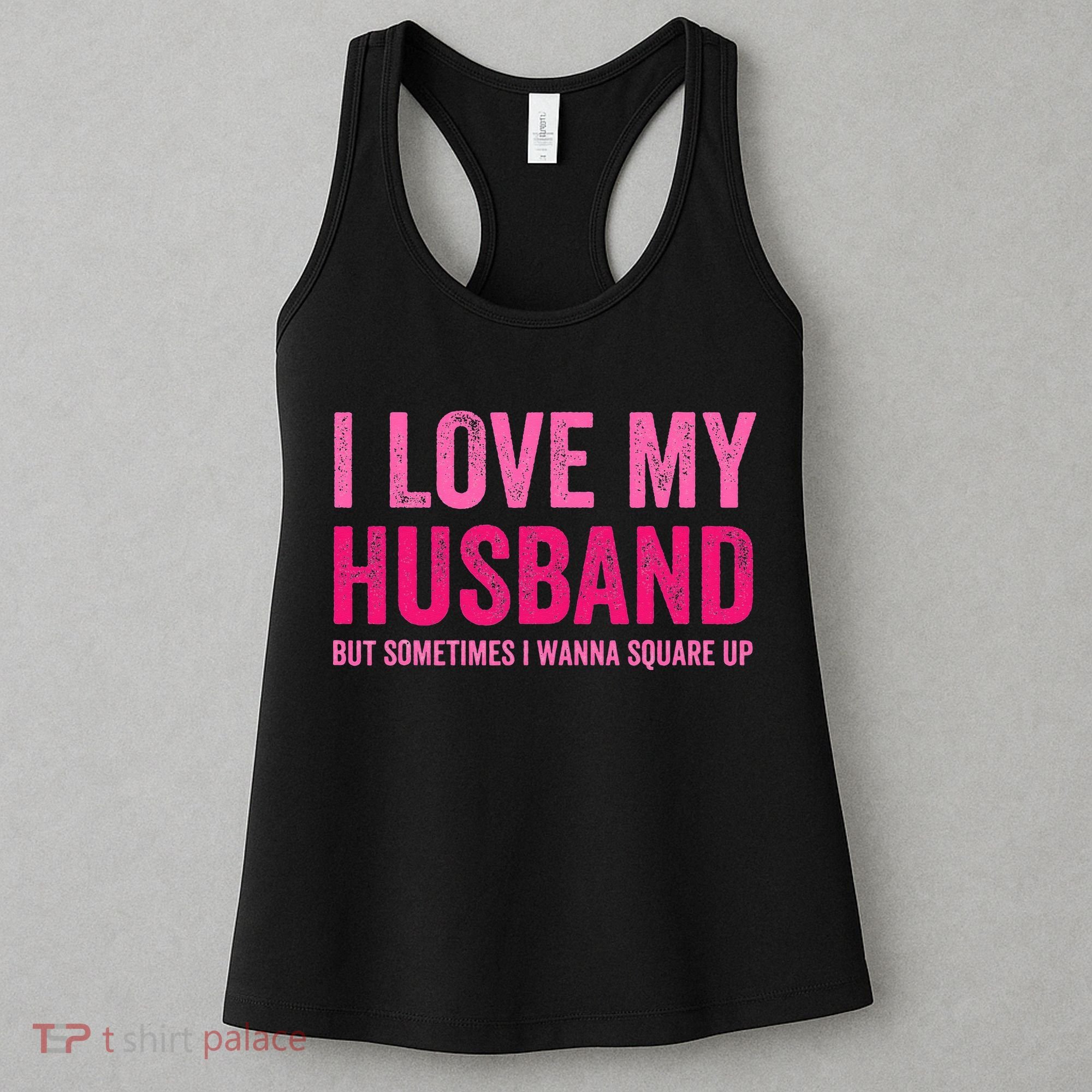 I Love My Husband But Sometimes I Wanna Square Up Women's Tank Top