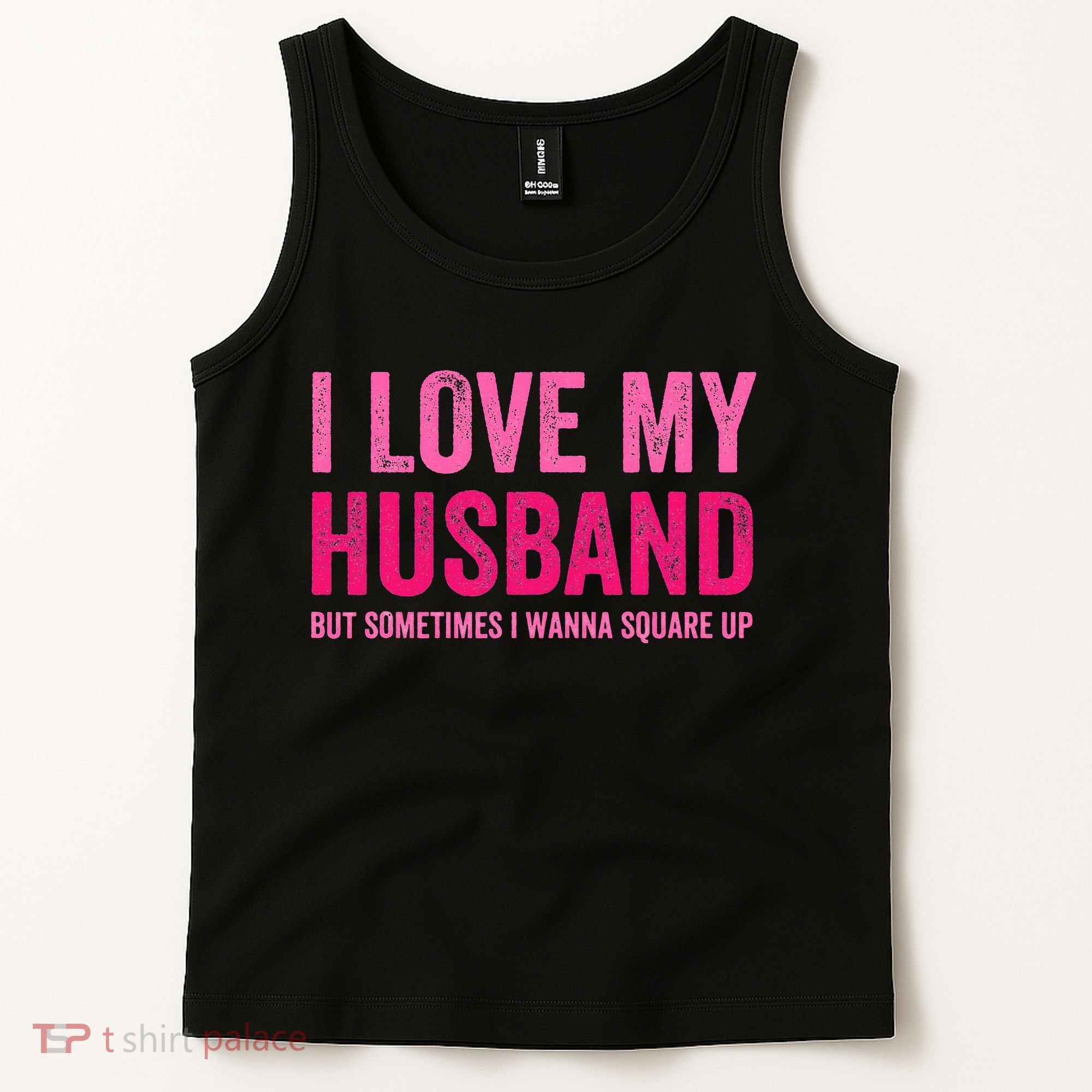 I Love My Husband But Sometimes I Wanna Square Up Tank Top