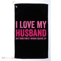 I Love My Husband But Sometimes I Wanna Square Up Golf Towel thumb 0