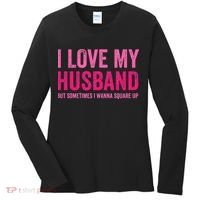 I Love My Husband But Sometimes I Wanna Square Up Women's Long Sleeve Shirt thumb 0